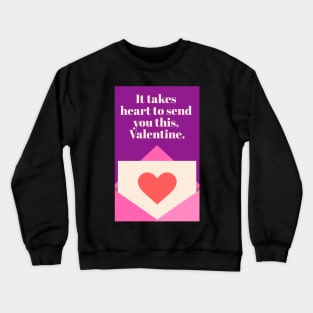 Valentine: It Takes Heart Crewneck Sweatshirt